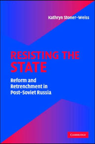 Title: Resisting the State: Reform and Retrenchment in Post-Soviet Russia / Edition 1, Author: Kathryn Stoner-Weiss