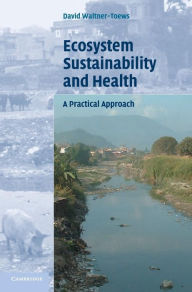 Title: Ecosystem Sustainability and Health: A Practical Approach, Author: David Waltner-Toews