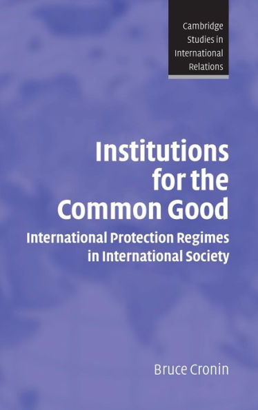 Institutions for the Common Good: International Protection Regimes in International Society