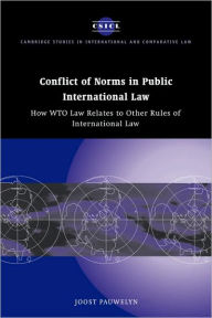 Title: Conflict of Norms in Public International Law: How WTO Law Relates to other Rules of International Law, Author: Joost Pauwelyn