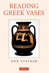 Title: Reading Greek Vases, Author: Ann Steiner