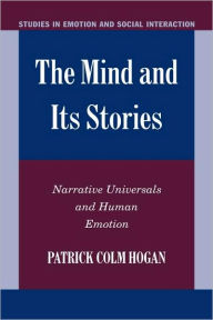 Title: The Mind and its Stories: Narrative Universals and Human Emotion, Author: Patrick Colm Hogan