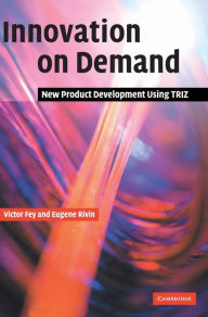 Title: Innovation on Demand: New Product Development Using TRIZ, Author: Victor Fey