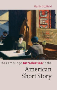 Title: The Cambridge Introduction to the American Short Story, Author: Martin Scofield
