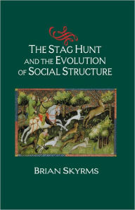 Title: The Stag Hunt and the Evolution of Social Structure, Author: Brian Skyrms
