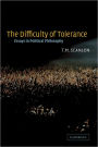 The Difficulty of Tolerance: Essays in Political Philosophy