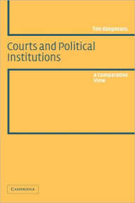 Title: Courts and Political Institutions: A Comparative View, Author: Tim Koopmans