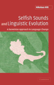 Title: Selfish Sounds and Linguistic Evolution: A Darwinian Approach to Language Change, Author: Nikolaus Ritt
