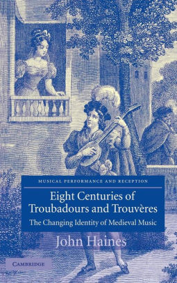 Eight Centuries Of Troubadours And Trouveres The Changing