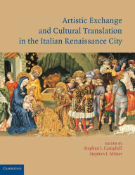 Title: Artistic Exchange and Cultural Translation in the Italian Renaissance City, Author: Stephen J. Campbell