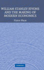 William Stanley Jevons and the Making of Modern Economics / Edition 1