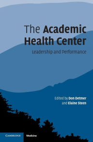 Title: The Academic Health Center: Leadership and Performance, Author: Don Detmer