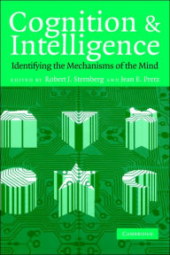 Title: Cognition and Intelligence: Identifying the Mechanisms of the Mind, Author: Robert J. Sternberg PhD