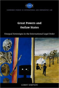 Title: Great Powers and Outlaw States: Unequal Sovereigns in the International Legal Order, Author: Gerry Simpson