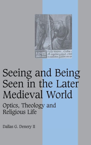 Seeing and Being Seen in the Later Medieval World: Optics, Theology and Religious Life / Edition 4