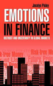 Title: Emotions in Finance: Distrust and Uncertainty in Global Markets, Author: Jocelyn Pixley