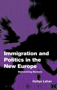 Title: Immigration and Politics in the New Europe: Reinventing Borders, Author: Gallya Lahav