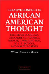 Title: Creative Conflict in African American Thought, Author: Wilson Jeremiah Moses