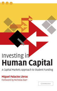 Title: Investing in Human Capital: A Capital Markets Approach to Student Funding, Author: Miguel Palacios Lleras