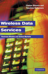 Title: Wireless Data Services: Technologies, Business Models and Global Markets, Author: Chetan Sharma