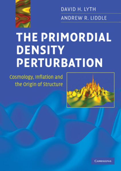 The Primordial Density Perturbation: Cosmology, Inflation and the Origin of Structure