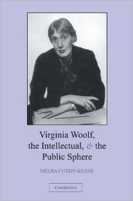 Title: Virginia Woolf, the Intellectual, and the Public Sphere, Author: Melba Cuddy-Keane