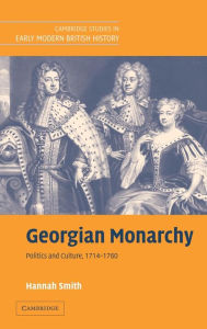 Title: Georgian Monarchy: Politics and Culture, 1714-1760, Author: Hannah Smith