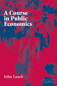 Title: A Course in Public Economics, Author: John Leach