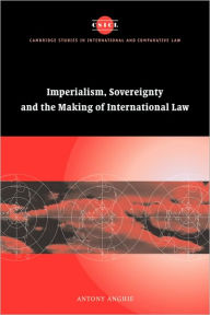 Title: Imperialism, Sovereignty and the Making of International Law, Author: Antony Anghie