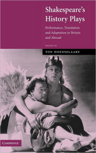 Title: Shakespeare's History Plays: Performance, Translation and Adaptation in Britain and Abroad, Author: Ton Hoenselaars