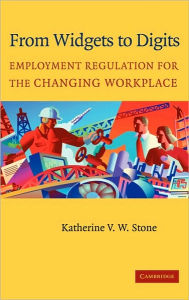 Title: From Widgets to Digits: Employment Regulation for the Changing Workplace, Author: Katherine V. W. Stone