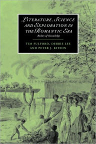 Title: Literature, Science and Exploration in the Romantic Era: Bodies of Knowledge, Author: Tim Fulford