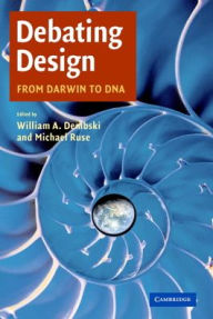 Title: Debating Design: From Darwin to DNA / Edition 1, Author: William A. Dembski