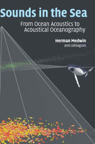 Title: Sounds in the Sea: From Ocean Acoustics to Acoustical Oceanography, Author: Herman Medwin