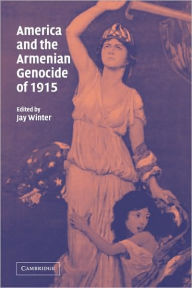 Title: America and the Armenian Genocide of 1915, Author: Jay Winter