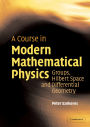 A Course in Modern Mathematical Physics: Groups, Hilbert Space and Differential Geometry
