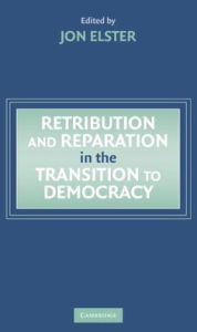 Title: Retribution and Reparation in the Transition to Democracy, Author: Jon Elster