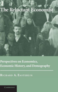 Title: The Reluctant Economist: Perspectives on Economics, Economic History, and Demography, Author: Richard A. Easterlin