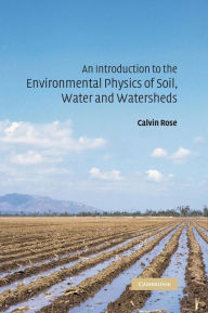 Title: An Introduction to the Environmental Physics of Soil, Water and Watersheds, Author: Calvin W. Rose