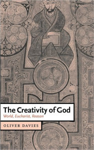 Title: The Creativity of God: World, Eucharist, Reason, Author: Oliver Davies