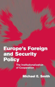 Title: Europe's Foreign and Security Policy: The Institutionalization of Cooperation, Author: Michael E. Smith