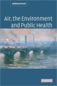 Title: Air, the Environment and Public Health, Author: Anthony Kessel