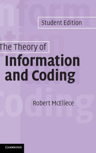Title: The Theory of Information and Coding: Student Edition / Edition 2, Author: R. J. McEliece