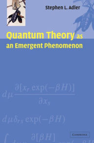 Title: Quantum Theory as an Emergent Phenomenon: The Statistical Mechanics of Matrix Models as the Precursor of Quantum Field Theory, Author: Stephen L. Adler