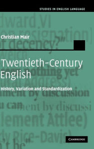 Title: Twentieth-Century English: History, Variation and Standardization, Author: Christian Mair