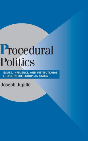 Procedural Politics: Issues, Influence, and Institutional Choice in the European Union / Edition 1