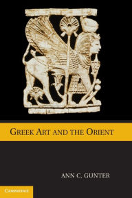 Title: Greek Art and the Orient, Author: Ann C. Gunter