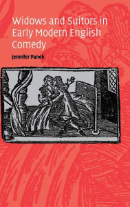 Title: Widows and Suitors in Early Modern English Comedy, Author: Jennifer Panek