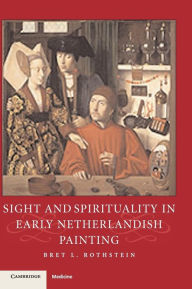 Title: Sight and Spirituality in Early Netherlandish Painting, Author: Bret L. Rothstein