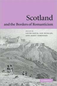 Title: Scotland and the Borders of Romanticism, Author: Leith Davis